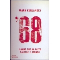 Mark Kurlansky - '68 L'anno che ha fatto saltare il mondo